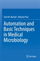Santi M Mandal, Santi M. Mandal, Debarati Paul - Automation and Basic Techniques in Medical Microbiology