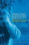 Melinda Hinkson - Imaging Identity: Media, memory and portraiture in the digital age