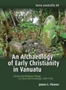 James Flexner - An Archaeology of Early Christianity in Vanuatu: Kastom and Religious Change on Tanna and Erromango, 1839-1920