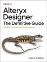 Joshua Burkhow - Alteryx Designer: The Definitive Guide