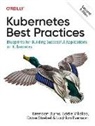 Brendan Burns, Lachlan Evenson, Dave Strebel, Dave Strevel, Eddie Villalba - Kubernetes Best Practices, 2e