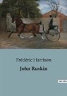 Frédéric Harrison - John Ruskin