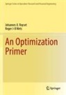 Johannes O Royset, Johannes O. Royset, Roger J-B Wets - An Optimization Primer