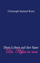 Christoph Samuel Kern - Dem Leben auf der Spur