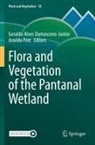 Geraldo Alves Damasceno-Junior, Geraldo Alves Damasceno-Junior, Pott, Arnildo Pott - Flora and Vegetation of the Pantanal Wetland