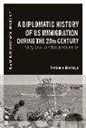 Benjamin Montoya, Thomas Zeiler - A Diplomatic History of US Immigration during the 20th Century