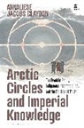 Annaliese Jacobs Claydon, Annaliese Jacobs Claydon, Victoria Haskins, Emily J. Manktelow - Arctic Circles and Imperial Knowledge