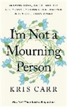 Kris Carr, Carr Kris - I'm Not a Mourning Person
