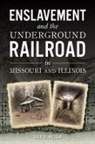 Arcadia Publishing, Julie Nicolai, Julie Nicolai - Enslavement and the Underground Railroad in Missouri and Illinois