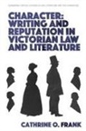 Cathrine Frank, Cathrine O Frank, Cathrine O. Frank - Character, Writing, and Reputation in Victorian Law and Literature