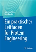 Kang Lan Tee, Tuck Seng Wong - Ein praktischer Leitfaden für Protein Engineering
