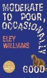 Eley Williams, Williams Eley - Moderate to Poor, Occasionally Good