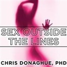 Chris Donaghue, Michael Hinton - Sex Outside the Lines: Authentic Sexuality in a Sexually Dysfunctional Culture (Hörbuch)
