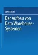 Jan Holthuis - Der Aufbau von Data Warehouse-Systemen - Konzeption ¿ Datenmodellierung ¿ Vorgehen