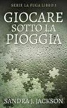 Sandra J. Jackson - Giocare sotto la pioggia