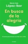 María Inés María Inés - En Busca de la Alegría: El Camino Para Alcanzar Una Vida (Bien) Vivida