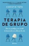 Christie Tate - Terapia de Grupo: Cómo Un Psicólogo Y Un Círculo de Desconocidos Me Salvaron La Vida / Group: How One Therapist and a Circle of Strangers Saved My Lif