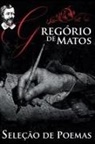 Gregório de Matos - Gregório de Matos - Seleção de Poemas