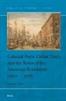Jeremy Land - Colonial Ports, Global Trade, and the Roots of the American