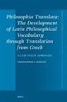 Christopher J. Dowson - Philosophia Translata: The Development of Latin Philosophical Vocabulary Through Translation from Greek: A Case Study Approach
