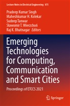 Raj K. Bhatnagar, Maheshkumar H Kolekar, Maheshkumar H. Kolekar, Pradeep Kumar Singh, Sudeep Tanwar, Sudeep Tanwar et al... - Emerging Technologies for Computing, Communication and Smart Cities