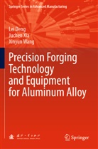 Lei Deng, Xinyun Wang, Juchen Xia - Precision Forging Technology and Equipment for Aluminum Alloy