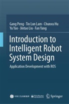 Chunxu Hu, Chunxu et al Hu, Tin Lun Lam, Jintao Liu, Gang Peng, Fan Yang... - Introduction to Intelligent Robot System Design