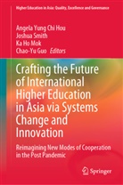 Chao-Yu Guo, Ka Ho Mok et al, Angela Yung Chi Hou, Angela Yung-Chi Hou, Ka Ho Mok, Joshua Smith - Crafting the Future of International Higher Education in Asia via Systems Change and Innovation