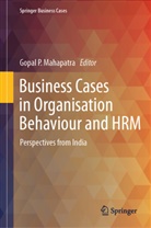 Gopal P Mahapatra, Gopal P. Mahapatra, Gopal P Mahapatra - Business Cases in Organisation Behaviour and HRM