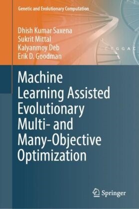 Kalyanmoy Deb, Erik D Goodman, Erik D. Goodman, Sukrit Mittal, Dhish Kumar Saxena - Machine Learning Assisted Evolutionary Multi- and Many- Objective Optimization