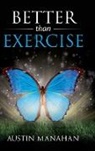 Austin Manahan - Better than Exercise