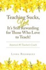 Linda Bojorquez - Teaching Sucks, Yet, It's Still Rewarding for Those Who Love to Teach!