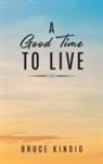 Bruce Kindig - A Good Time to Live