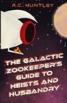 A. C. Huntley - The Galactic Zookeeper's Guide to Heists and Husbandry