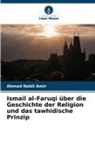 Ahmad Nabil Amir - Ismail al-Faruqi über die Geschichte der Religion und das tawhidische Prinzip