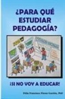 Félix Francisco Flores Carrión - ¿Para qué estudiar pedagogía? ¡Si no voy a Educar!