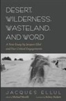 Jacques Ellul, Michael Morelli - Desert, Wilderness, Wasteland, and Word