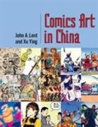John A Lent, John A. Ying Lent, Ying Xu - Comics Art in China