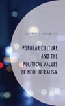 George A. Gonzalez - Popular Culture and the Political Values of Neoliberalism