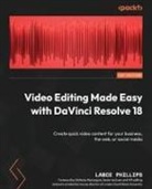 Lance Phillips - Video Editing Made Easy with DaVinci Resolve 18