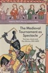 Alan V Murray, Alan V. Murray, Karen Watts - The Medieval Tournament as Spectacle