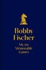Bobby Fischer - My 60 Memorable Games