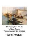 John Ruskin - THE COMPLETE WORKS OF JOHN RUSKIN