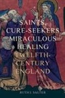 Ruth J Salter, Ruth J. Salter, Ruth J. (Person) Salter - Saints, Cure-Seekers and Miraculous Healing in Twelfth-Century England