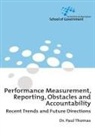 Paul G. Thomas - Performance Measurement, Reporting, Obstacles and Accountability: Recent Trends and Future Directions