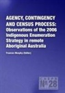 Frances Morphy - Agency, Contingency and Census Process: Observations of the 2006 Indigenous Enumeration Strategy in remote Aboriginal Australia