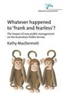 Kathy Macdermott - Whatever Happened to Frank and Fearless?: The impact of new public management on the Australian Public Service