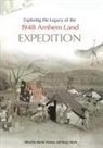 Margo Neale, Martin Thomas - Exploring the Legacy of the 1948 Arnhem Land Expedition