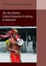 Nicholas A. Bainton - The Lihir Destiny: Cultural Responses to Mining in Melanesia
