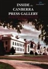 Rob Chalmers - Inside the Canberra Press Gallery: Life in the Wedding Cake of Old Parliament House
